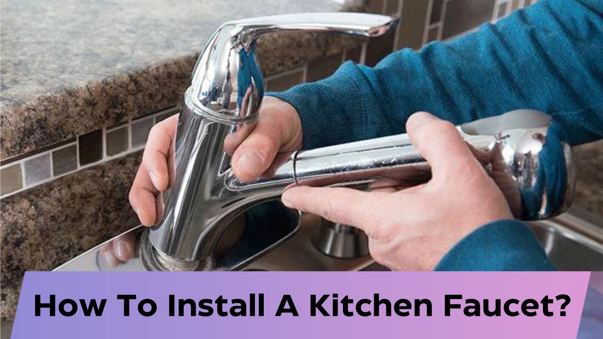 How To Install A Kitchen Faucet?