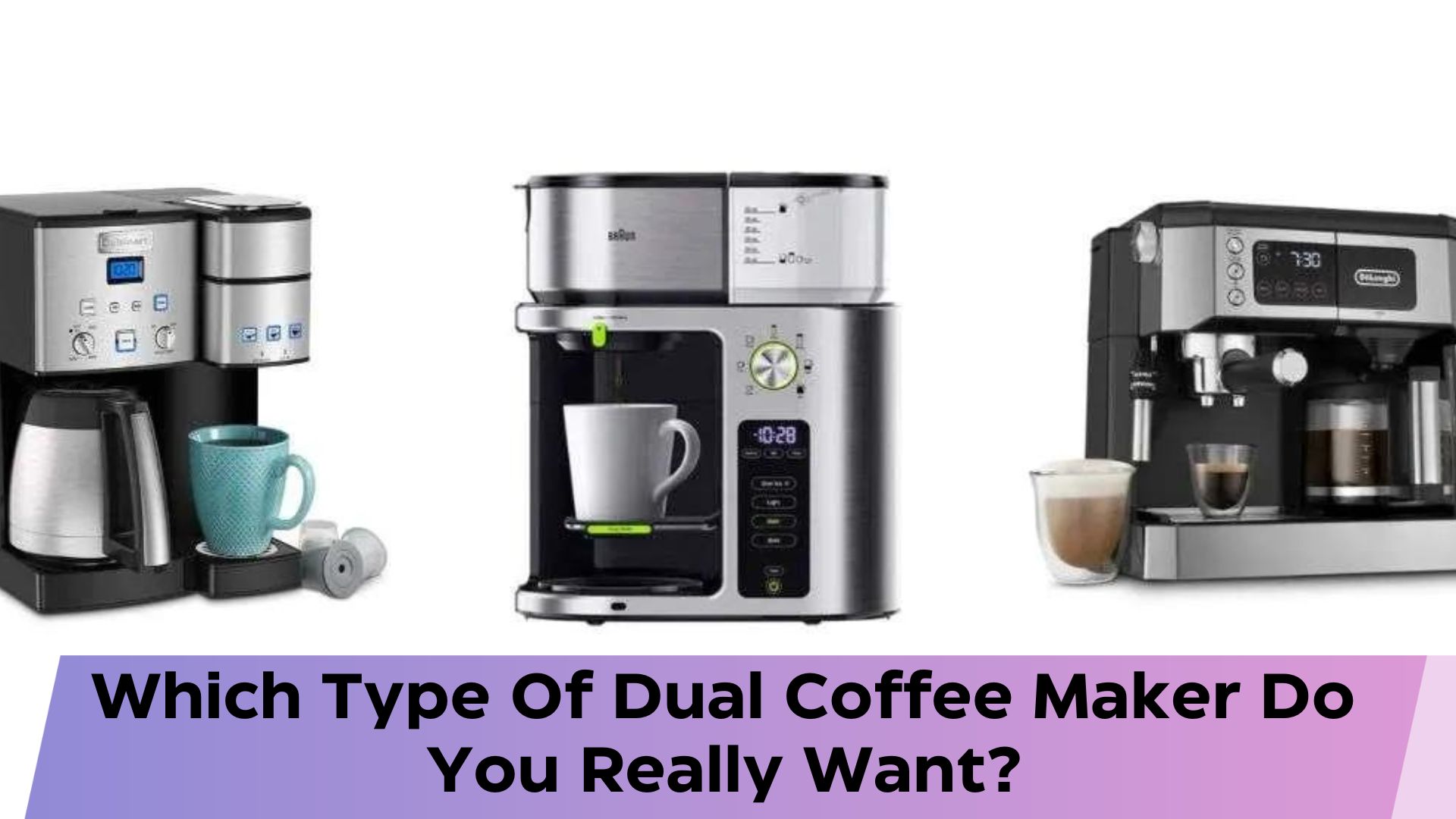 Which Type Of Dual Coffee Maker Do You Really Want?