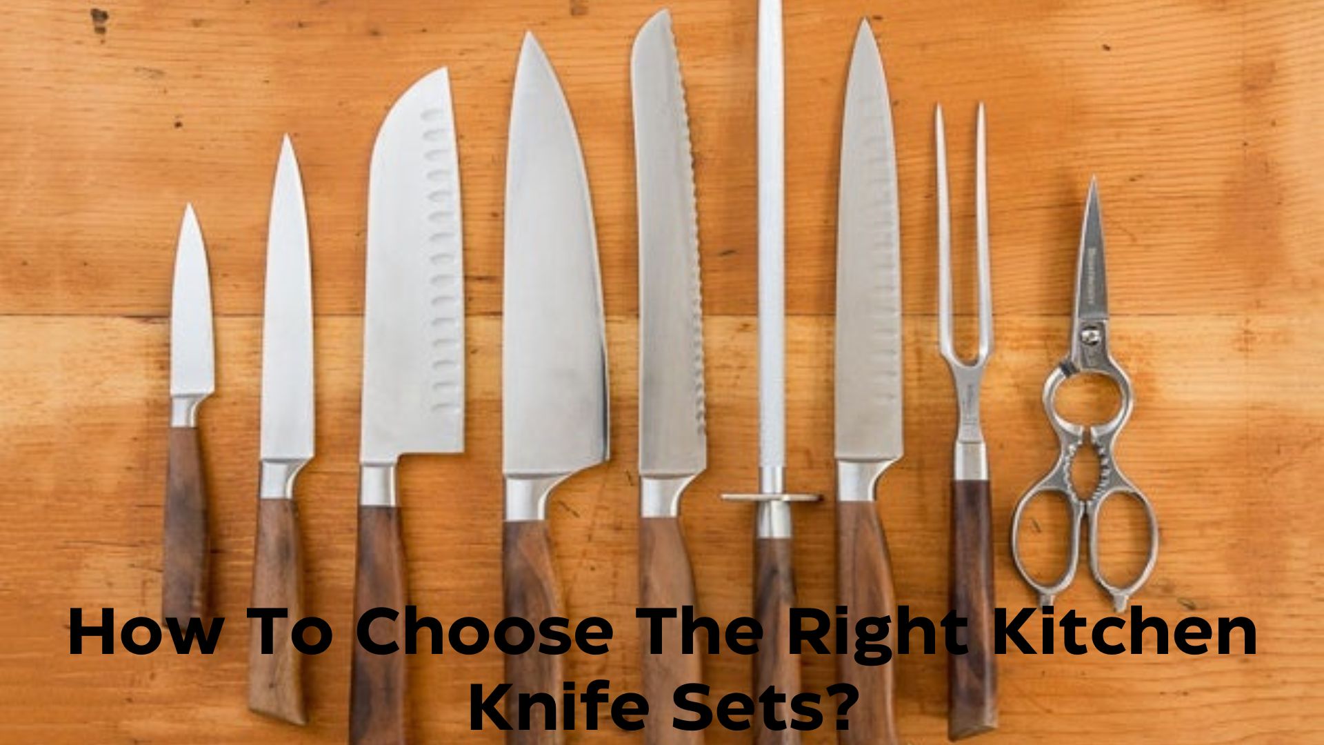 How To Choose The Right Kitchen Knife Sets?